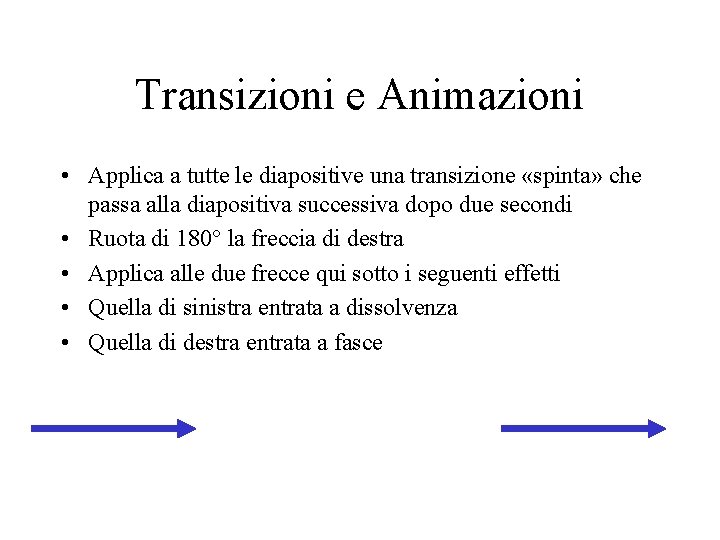 Transizioni e Animazioni • Applica a tutte le diapositive una transizione «spinta» che passa