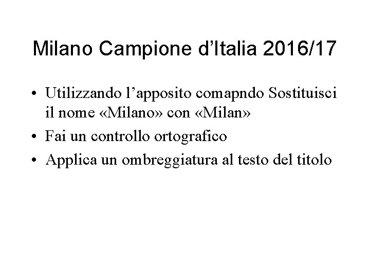 Milano Campione d’Italia 2016/17 • Utilizzando l’apposito comapndo Sostituisci il nome «Milano» con «Milan»