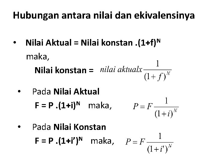 Hubungan antara nilai dan ekivalensinya • Nilai Aktual = Nilai konstan. (1+f)N maka, Nilai