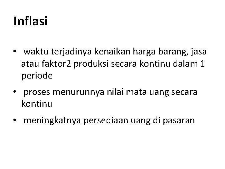 Inflasi • waktu terjadinya kenaikan harga barang, jasa atau faktor 2 produksi secara kontinu