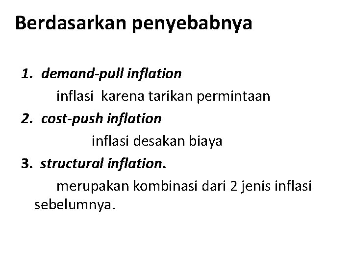 Berdasarkan penyebabnya 1. demand-pull inflation inflasi karena tarikan permintaan 2. cost-push inflation inflasi desakan