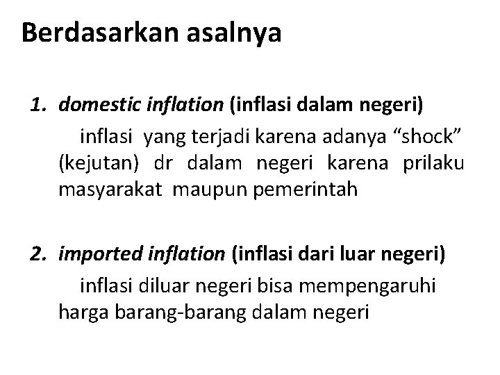 Berdasarkan asalnya 1. domestic inflation (inflasi dalam negeri) inflasi yang terjadi karena adanya “shock”