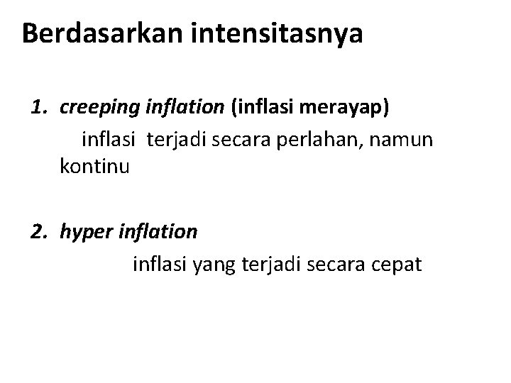 Berdasarkan intensitasnya 1. creeping inflation (inflasi merayap) inflasi terjadi secara perlahan, namun kontinu 2.