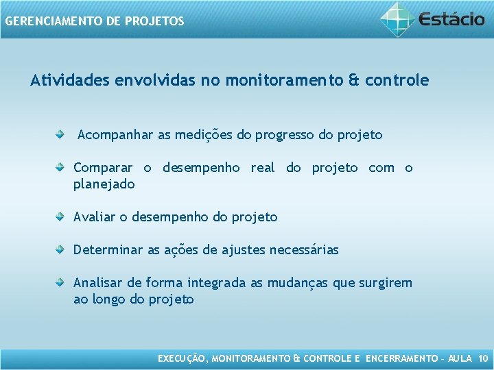 GERENCIAMENTO DE PROJETOS Atividades envolvidas no monitoramento & controle Acompanhar as medições do progresso