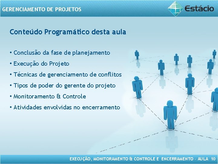 GERENCIAMENTO DE PROJETOS Conteúdo Programático desta aula • Conclusão da fase de planejamento •