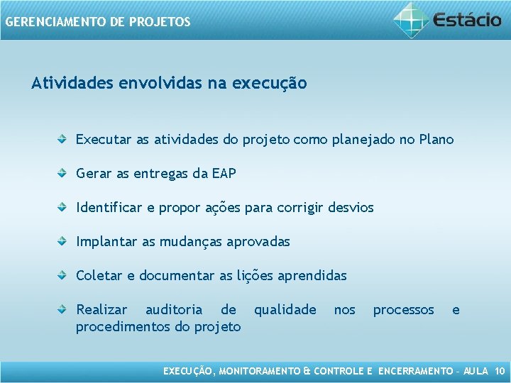 GERENCIAMENTO DE PROJETOS Atividades envolvidas na execução Executar as atividades do projeto como planejado