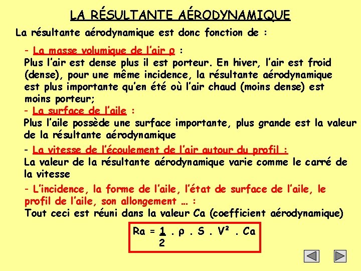 LA RÉSULTANTE AÉRODYNAMIQUE La résultante aérodynamique est donc fonction de : - La masse