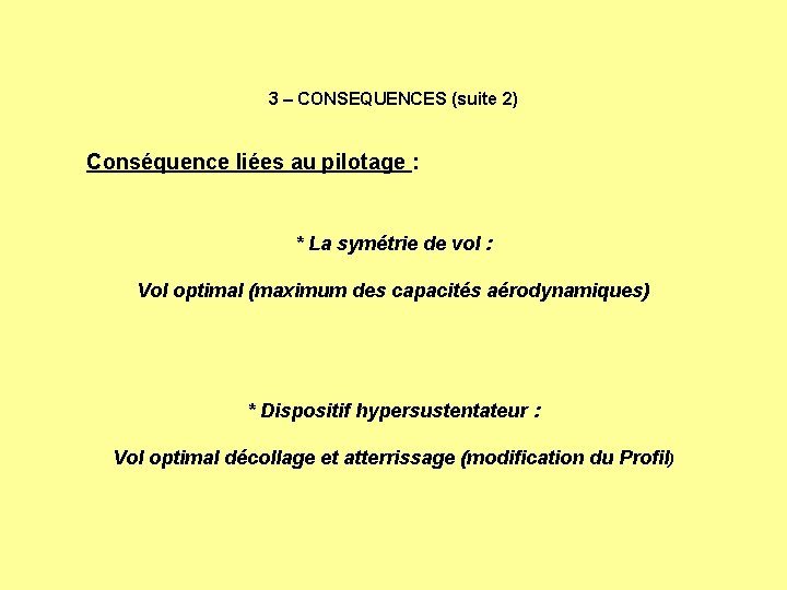 3 – CONSEQUENCES (suite 2) Conséquence liées au pilotage : * La symétrie de