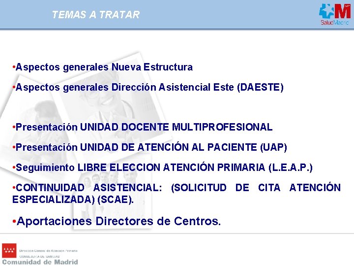 TEMAS A TRATAR • Aspectos generales Nueva Estructura • Aspectos generales Dirección Asistencial Este