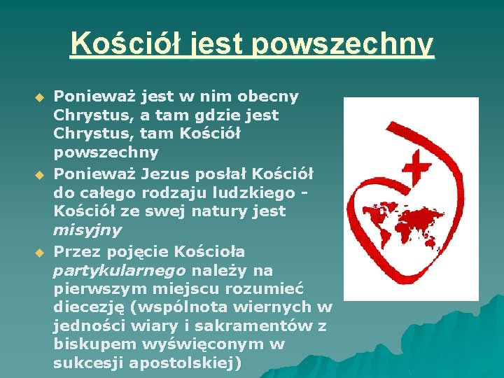 Kościół jest powszechny u u u Ponieważ jest w nim obecny Chrystus, a tam