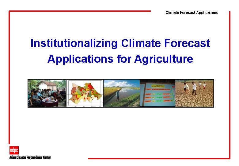 Climate Forecast Applications Institutionalizing Climate Forecast Applications for Agriculture 