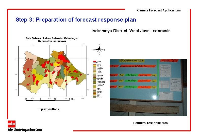 Climate Forecast Applications Step 3: Preparation of forecast response plan Indramayu District, West Java,