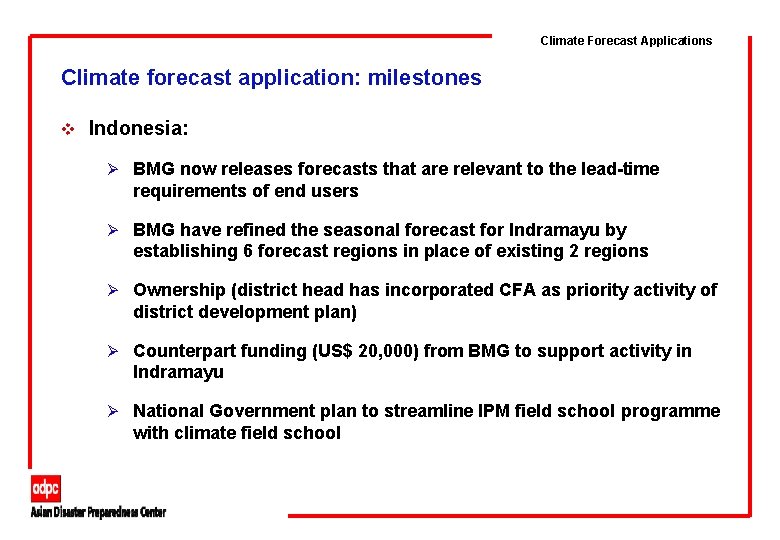 Climate Forecast Applications Climate forecast application: milestones v Indonesia: Ø BMG now releases forecasts