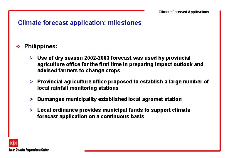 Climate Forecast Applications Climate forecast application: milestones v Philippines: Ø Use of dry season