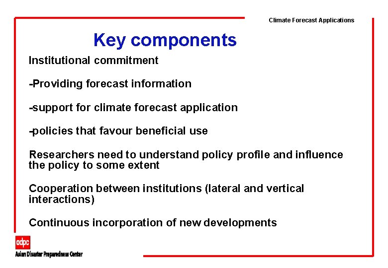 Climate Forecast Applications Key components Institutional commitment -Providing forecast information -support for climate forecast