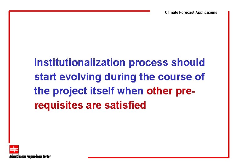 Climate Forecast Applications Institutionalization process should start evolving during the course of the project