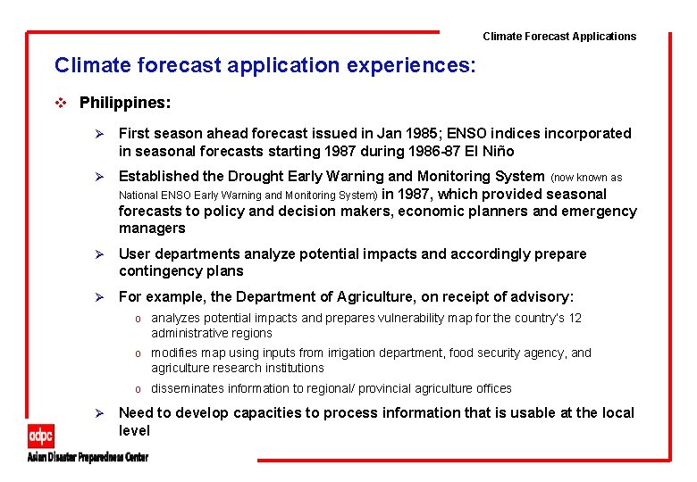 Climate Forecast Applications Climate forecast application experiences: v Philippines: Ø First season ahead forecast