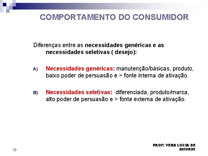 COMPORTAMENTO DO CONSUMIDOR Diferenças entre as necessidades genéricas e as necessidades seletivas ( desejo): COMPORTAMENTO DO CONSUMIDOR Diferenças entre as necessidades genéricas e as necessidades seletivas ( desejo):