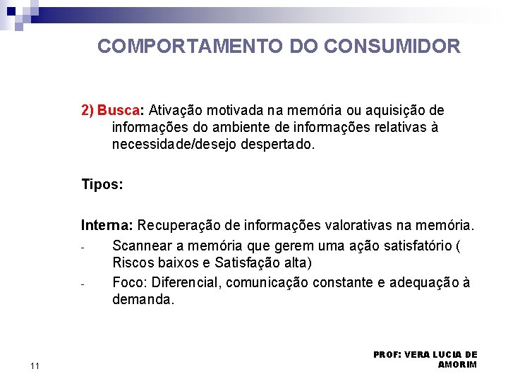 COMPORTAMENTO DO CONSUMIDOR 2) Busca: Ativação motivada na memória ou aquisição de informações do COMPORTAMENTO DO CONSUMIDOR 2) Busca: Ativação motivada na memória ou aquisição de informações do