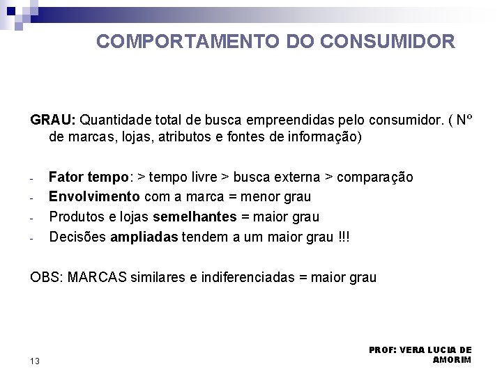 COMPORTAMENTO DO CONSUMIDOR GRAU: Quantidade total de busca empreendidas pelo consumidor. ( Nº de COMPORTAMENTO DO CONSUMIDOR GRAU: Quantidade total de busca empreendidas pelo consumidor. ( Nº de
