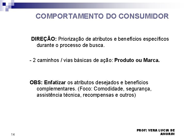 COMPORTAMENTO DO CONSUMIDOR DIREÇÃO: Priorização de atributos e benefícios específicos durante o processo de COMPORTAMENTO DO CONSUMIDOR DIREÇÃO: Priorização de atributos e benefícios específicos durante o processo de