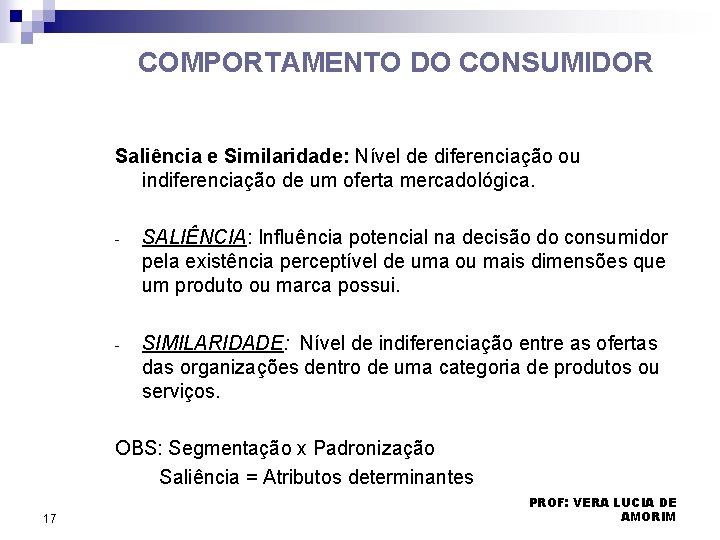 COMPORTAMENTO DO CONSUMIDOR Saliência e Similaridade: Nível de diferenciação ou indiferenciação de um oferta COMPORTAMENTO DO CONSUMIDOR Saliência e Similaridade: Nível de diferenciação ou indiferenciação de um oferta