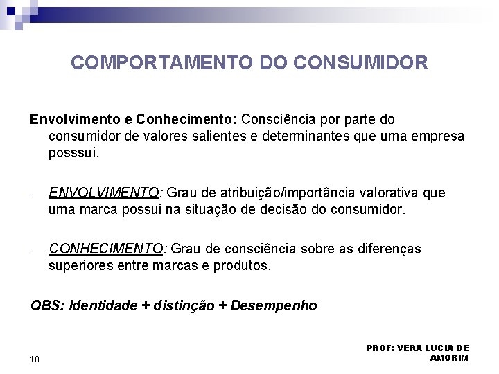 COMPORTAMENTO DO CONSUMIDOR Envolvimento e Conhecimento: Consciência por parte do consumidor de valores salientes COMPORTAMENTO DO CONSUMIDOR Envolvimento e Conhecimento: Consciência por parte do consumidor de valores salientes