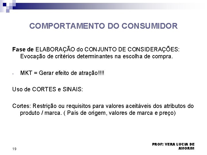 COMPORTAMENTO DO CONSUMIDOR Fase de ELABORAÇÃO do CONJUNTO DE CONSIDERAÇÕES: Evocação de critérios determinantes COMPORTAMENTO DO CONSUMIDOR Fase de ELABORAÇÃO do CONJUNTO DE CONSIDERAÇÕES: Evocação de critérios determinantes