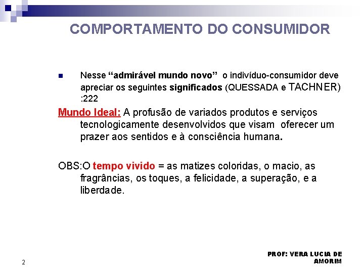 COMPORTAMENTO DO CONSUMIDOR n Nesse “admirável mundo novo” o indivíduo-consumidor deve apreciar os seguintes COMPORTAMENTO DO CONSUMIDOR n Nesse “admirável mundo novo” o indivíduo-consumidor deve apreciar os seguintes