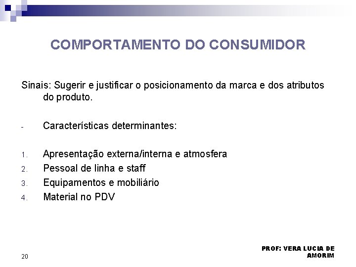 COMPORTAMENTO DO CONSUMIDOR Sinais: Sugerir e justificar o posicionamento da marca e dos atributos COMPORTAMENTO DO CONSUMIDOR Sinais: Sugerir e justificar o posicionamento da marca e dos atributos