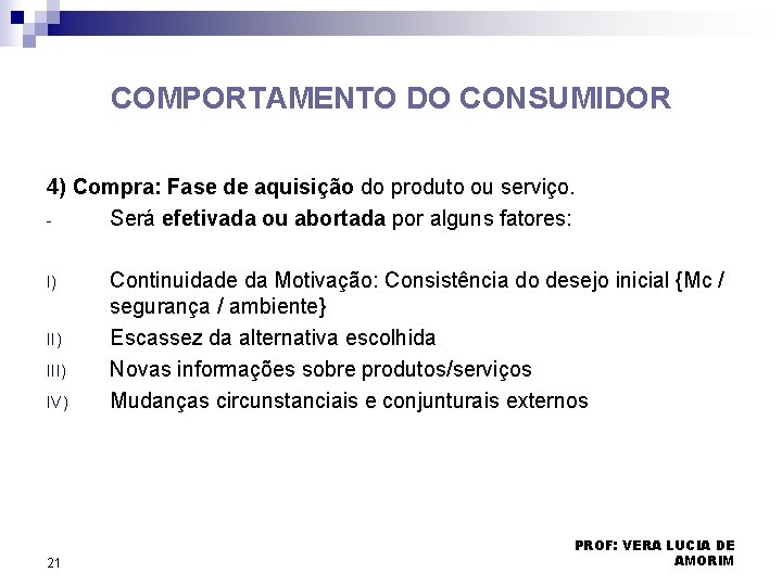 COMPORTAMENTO DO CONSUMIDOR 4) Compra: Fase de aquisição do produto ou serviço. Será efetivada COMPORTAMENTO DO CONSUMIDOR 4) Compra: Fase de aquisição do produto ou serviço. Será efetivada