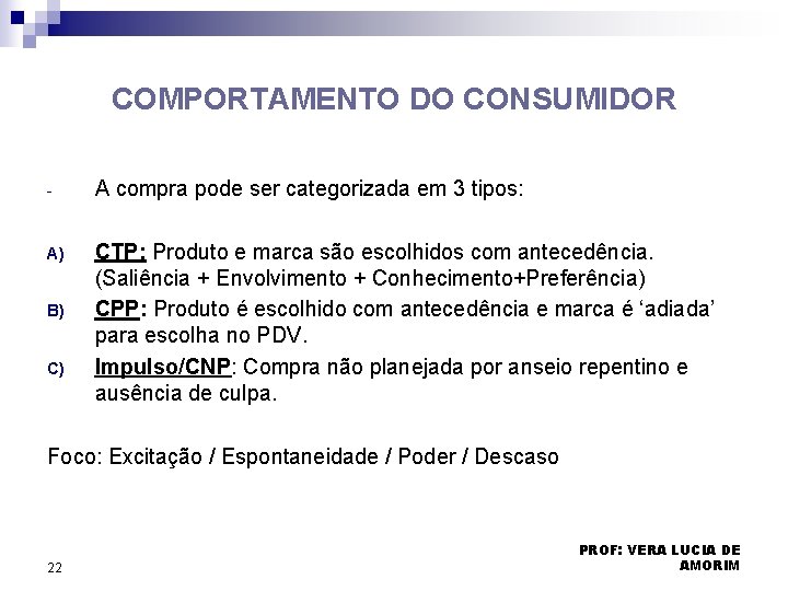 COMPORTAMENTO DO CONSUMIDOR - A compra pode ser categorizada em 3 tipos: A) CTP: COMPORTAMENTO DO CONSUMIDOR - A compra pode ser categorizada em 3 tipos: A) CTP: