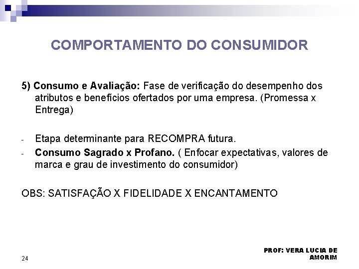 COMPORTAMENTO DO CONSUMIDOR 5) Consumo e Avaliação: Fase de verificação do desempenho dos atributos COMPORTAMENTO DO CONSUMIDOR 5) Consumo e Avaliação: Fase de verificação do desempenho dos atributos