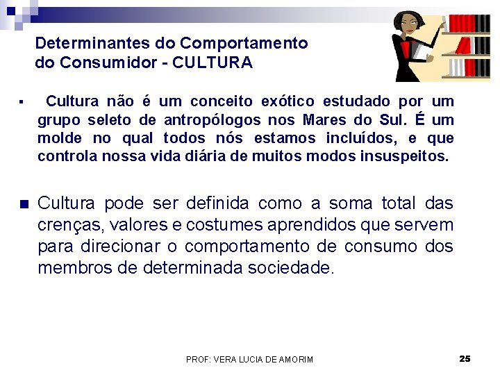 Determinantes do Comportamento do Consumidor - CULTURA § Cultura não é um conceito exótico Determinantes do Comportamento do Consumidor - CULTURA § Cultura não é um conceito exótico