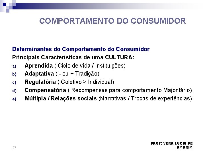 COMPORTAMENTO DO CONSUMIDOR Determinantes do Comportamento do Consumidor Principais Características de uma CULTURA: a) COMPORTAMENTO DO CONSUMIDOR Determinantes do Comportamento do Consumidor Principais Características de uma CULTURA: a)