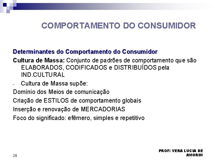 COMPORTAMENTO DO CONSUMIDOR Determinantes do Comportamento do Consumidor Cultura de Massa: Conjunto de padrões COMPORTAMENTO DO CONSUMIDOR Determinantes do Comportamento do Consumidor Cultura de Massa: Conjunto de padrões