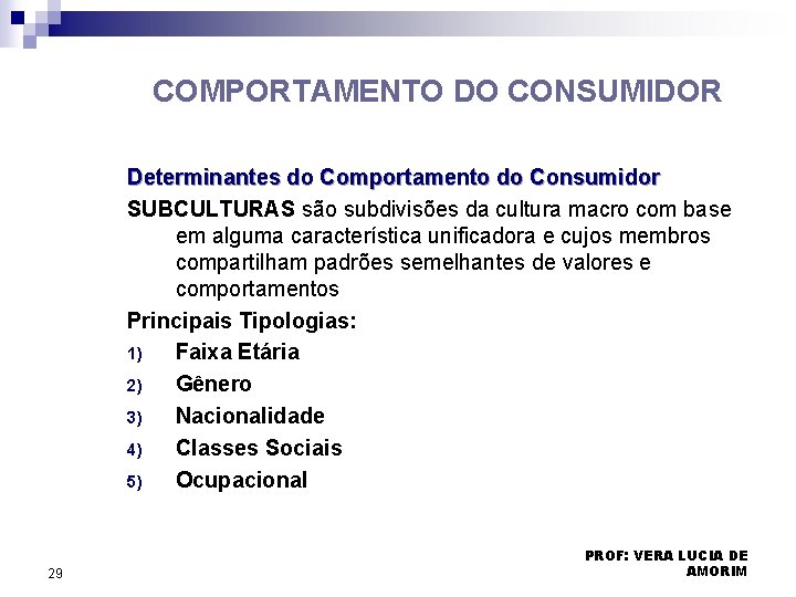 COMPORTAMENTO DO CONSUMIDOR Determinantes do Comportamento do Consumidor SUBCULTURAS são subdivisões da cultura macro COMPORTAMENTO DO CONSUMIDOR Determinantes do Comportamento do Consumidor SUBCULTURAS são subdivisões da cultura macro