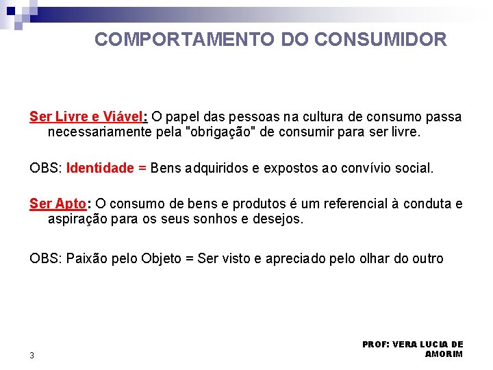 COMPORTAMENTO DO CONSUMIDOR Ser Livre e Viável: O papel das pessoas na cultura de COMPORTAMENTO DO CONSUMIDOR Ser Livre e Viável: O papel das pessoas na cultura de