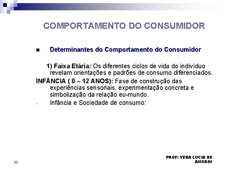 COMPORTAMENTO DO CONSUMIDOR n Determinantes do Comportamento do Consumidor 1) Faixa Etária: Os diferentes COMPORTAMENTO DO CONSUMIDOR n Determinantes do Comportamento do Consumidor 1) Faixa Etária: Os diferentes