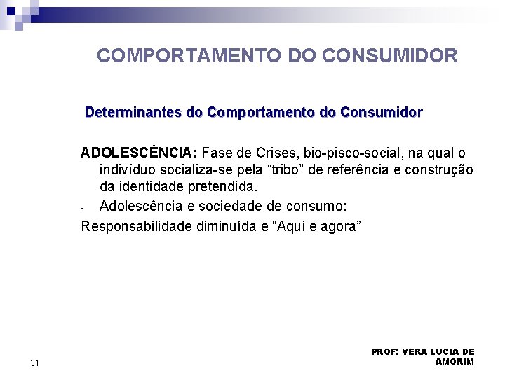 COMPORTAMENTO DO CONSUMIDOR Determinantes do Comportamento do Consumidor ADOLESCÊNCIA: Fase de Crises, bio-pisco-social, na COMPORTAMENTO DO CONSUMIDOR Determinantes do Comportamento do Consumidor ADOLESCÊNCIA: Fase de Crises, bio-pisco-social, na