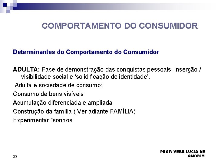 COMPORTAMENTO DO CONSUMIDOR Determinantes do Comportamento do Consumidor ADULTA: Fase de demonstração das conquistas COMPORTAMENTO DO CONSUMIDOR Determinantes do Comportamento do Consumidor ADULTA: Fase de demonstração das conquistas