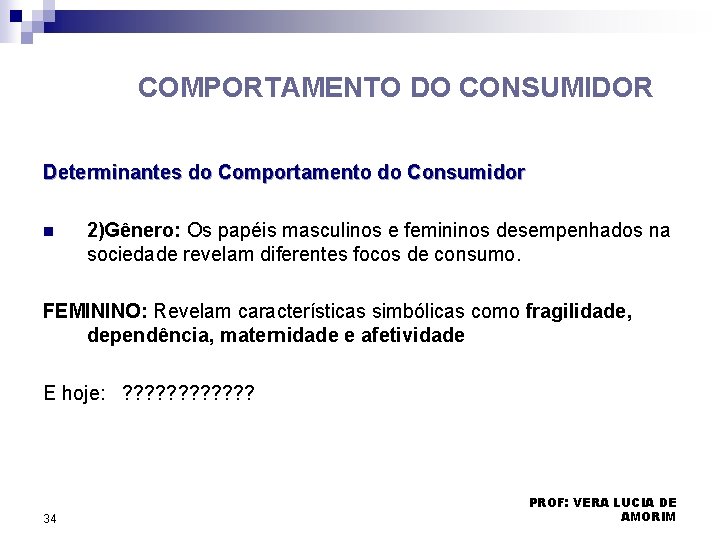 COMPORTAMENTO DO CONSUMIDOR Determinantes do Comportamento do Consumidor n 2)Gênero: Os papéis masculinos e COMPORTAMENTO DO CONSUMIDOR Determinantes do Comportamento do Consumidor n 2)Gênero: Os papéis masculinos e