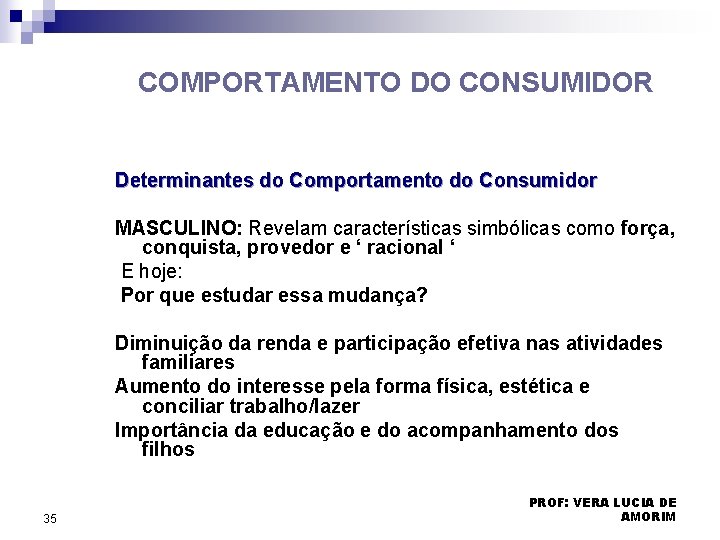 COMPORTAMENTO DO CONSUMIDOR Determinantes do Comportamento do Consumidor MASCULINO: Revelam características simbólicas como força, COMPORTAMENTO DO CONSUMIDOR Determinantes do Comportamento do Consumidor MASCULINO: Revelam características simbólicas como força,