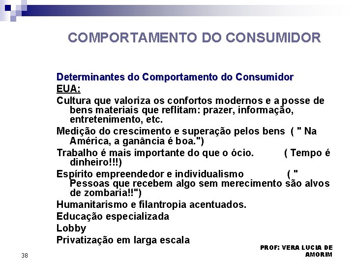 COMPORTAMENTO DO CONSUMIDOR Determinantes do Comportamento do Consumidor EUA: Cultura que valoriza os confortos COMPORTAMENTO DO CONSUMIDOR Determinantes do Comportamento do Consumidor EUA: Cultura que valoriza os confortos