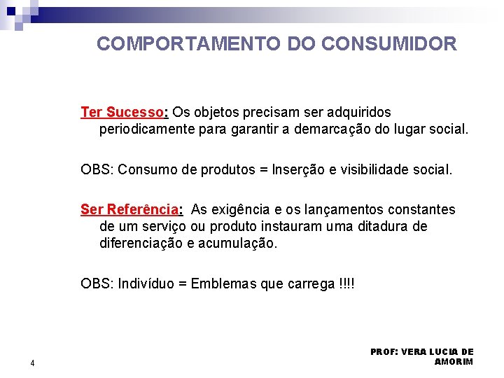 COMPORTAMENTO DO CONSUMIDOR Ter Sucesso: Os objetos precisam ser adquiridos periodicamente para garantir a COMPORTAMENTO DO CONSUMIDOR Ter Sucesso: Os objetos precisam ser adquiridos periodicamente para garantir a
