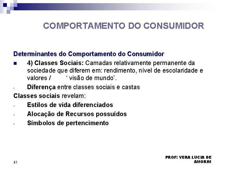COMPORTAMENTO DO CONSUMIDOR Determinantes do Comportamento do Consumidor n 4) Classes Sociais: Camadas relativamente COMPORTAMENTO DO CONSUMIDOR Determinantes do Comportamento do Consumidor n 4) Classes Sociais: Camadas relativamente