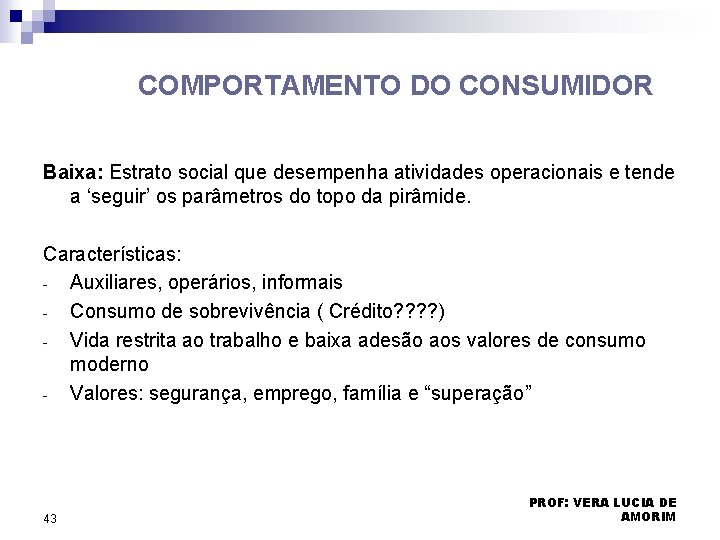 COMPORTAMENTO DO CONSUMIDOR Baixa: Estrato social que desempenha atividades operacionais e tende a ‘seguir’ COMPORTAMENTO DO CONSUMIDOR Baixa: Estrato social que desempenha atividades operacionais e tende a ‘seguir’
