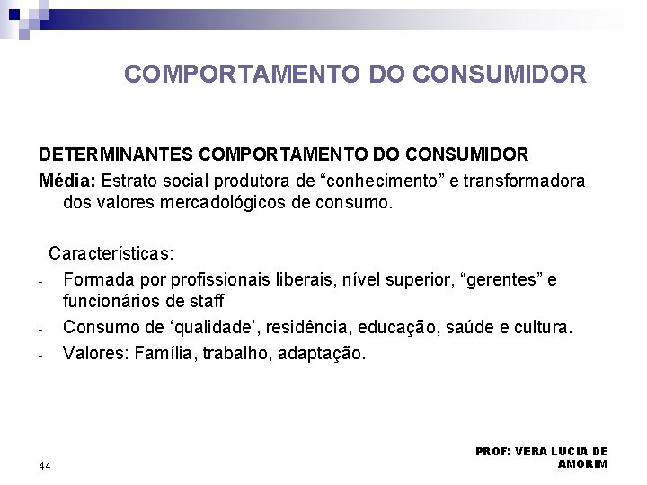 COMPORTAMENTO DO CONSUMIDOR DETERMINANTES COMPORTAMENTO DO CONSUMIDOR Média: Estrato social produtora de “conhecimento” e COMPORTAMENTO DO CONSUMIDOR DETERMINANTES COMPORTAMENTO DO CONSUMIDOR Média: Estrato social produtora de “conhecimento” e