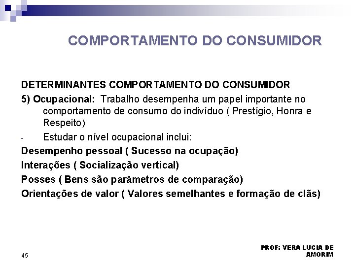 COMPORTAMENTO DO CONSUMIDOR DETERMINANTES COMPORTAMENTO DO CONSUMIDOR 5) Ocupacional: Trabalho desempenha um papel importante COMPORTAMENTO DO CONSUMIDOR DETERMINANTES COMPORTAMENTO DO CONSUMIDOR 5) Ocupacional: Trabalho desempenha um papel importante