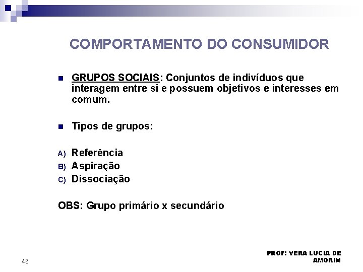 COMPORTAMENTO DO CONSUMIDOR n GRUPOS SOCIAIS: Conjuntos de indivíduos que interagem entre si e COMPORTAMENTO DO CONSUMIDOR n GRUPOS SOCIAIS: Conjuntos de indivíduos que interagem entre si e